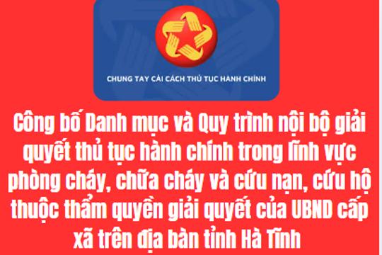 Công bố Danh mục và Quy trình nội bộ giải quyết thủ tục hành chính trong lĩnh vực phòng cháy, chữa cháy và cứu nạn, cứu hộ thuộc thẩm quyền giải quyết của UBND cấp xã trên địa bàn tỉnh Hà Tĩnh 