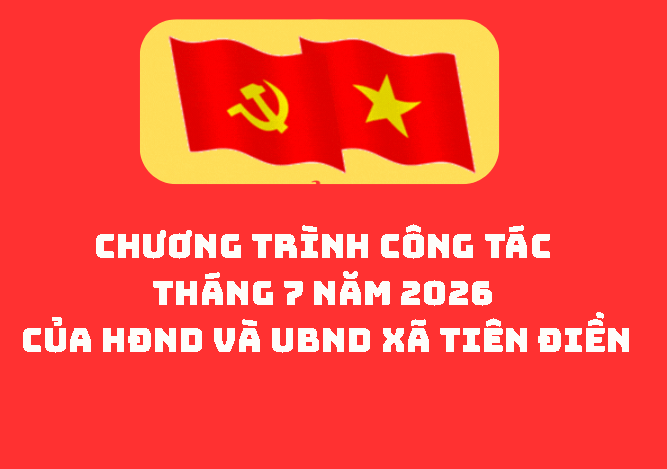 Chương trình công tác tháng 7 năm  2026 của HĐND và UBND xã Tiên Điền