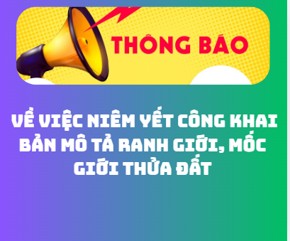  Thông báo Về việc niêm yết công khai Bản mô tả ranh giới, mốc giới thửa đất