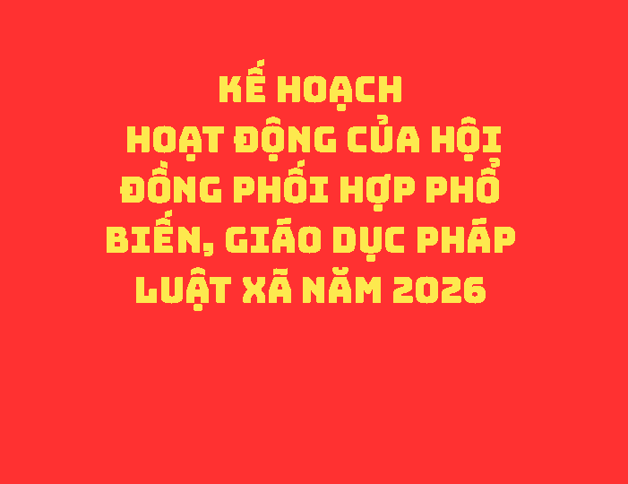 KẾ HOẠCH Hoạt động của Hội đồng phối hợp phổ biến, giáo dục pháp luật xã năm 2026