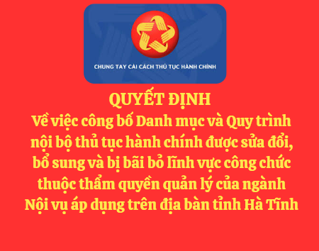 Quyết định Về việc công bố Danh mục và Quy trình nội bộ thủ tục hành chính được sửa đổi, bổ sung và bị bãi bỏ lĩnh vực công chức thuộc thẩm quyền quản lý của ngành Nội vụ áp dụng trên địa bàn tỉnh Hà Tĩnh
