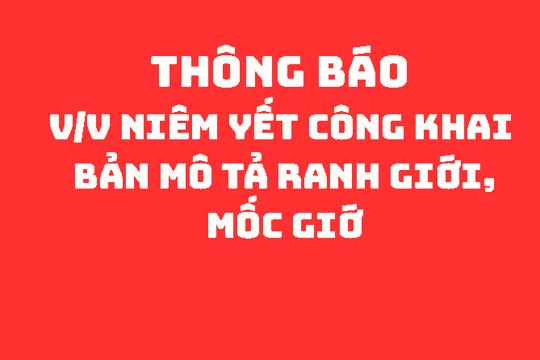 THÔNG BÁO V/v niêm yết công khai Bản mô tả ranh giới, mốc giới