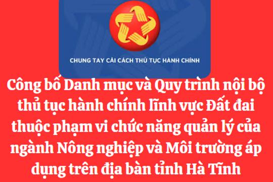 Công bố Danh mục và Quy trình nội bộ thủ tục hành chính lĩnh vực Đất đai thuộc phạm vi chức năng quản lý của ngành Nông nghiệp và Môi trường áp dụng trên địa bàn tỉnh Hà Tĩnh