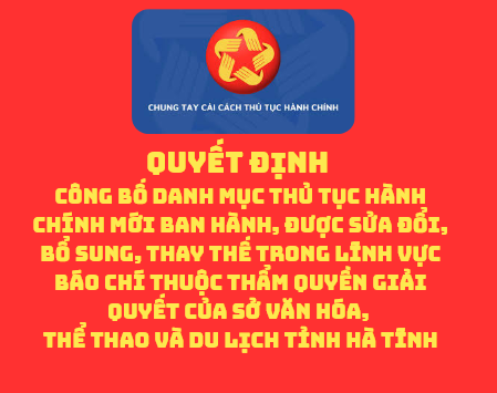 quyết định Công bố Danh mục thủ tục hành chính mới ban hành, được sửa đổi, bổ sung, thay thế trong lĩnh vực Báo chí thuộc thẩm quyền giải quyết của Sở Văn hóa, Thể thao và Du lịch tỉnh Hà Tĩnh