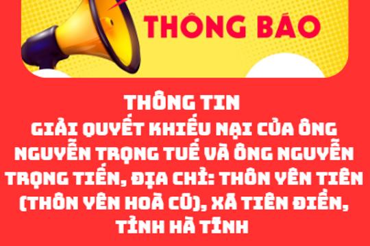 Về việc giải quyết khiếu nại của ông Nguyễn Trọng Tuế và ông Nguyễn Trọng Tiến, Địa chỉ: Thôn Yên Tiên (thôn Yên Hoà cũ), xã Tiên Điền, tỉnh Hà Tĩnh  