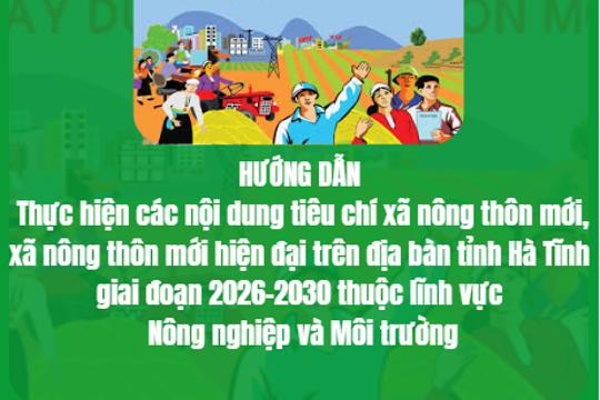  Hướng dẫn thực hiện các nội dung tiêu chí xã nông thôn mới, xã nông thôn mới hiện đại trên địa bàn tỉnh Hà Tĩnh giai đoạn 2026-2030 thuộc lĩnh vực Nông nghiệp và Môi trường