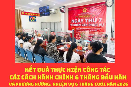 Kết quả thực hiện công tác cải cách hành chính 6 tháng đầu năm và phương hướng, nhiệm vụ 6 tháng cuối năm 2026