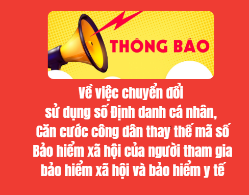Thông báo về việc chuyển đổi sử dụng số Định danh cá nhân, Căn cước công dân thay thế mã số Bảo hiểm xã hội của người tham gia bảo hiểm xã hội và bảo hiểm y tế