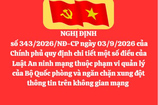 Nghị định số 343/2026/NĐ-CP ngày 03/9/2026 của Chính phủ quy định chi tiết một số điều của Luật An ninh mạng thuộc phạm vi quản lý của Bộ Quốc phòng và ngăn chặn xung đột thông tin trên không gian mạng  