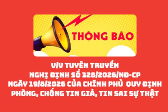 Thông tin tuyên truyền Nghị định số 328/2026/NĐ-CP ngày 19/8/2026 của Chính phủ quy định phòng, chống tin giả, tin sai sự thật 