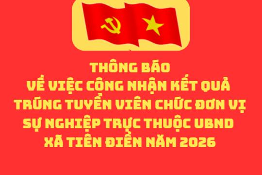 Thông báo  Về việc công nhận kết quả trúng tuyển viên chức đơn vị sự nghiệp trực thuộc UBND xã Tiên Điền năm 2026 