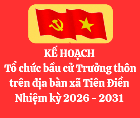  Xã Tiên Điền ban hành kế hoạch Tổ chức bầu cử Trưởng thôn trên địa bàn xã Tiên Điền Nhiệm kỳ 2026 - 2031