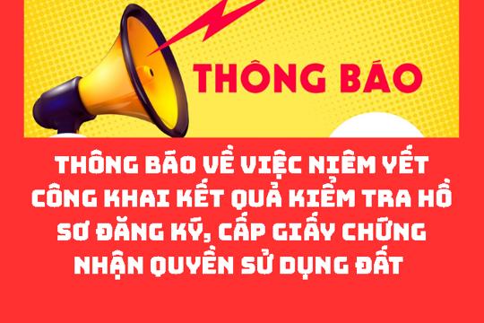 Thông báo về việc niêm yết công khai kết quả kiểm tra hồ sơ đăng ký, cấp giấy chứng nhận quyền sử dụng đất  