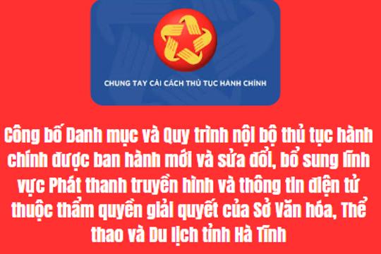 Công bố Danh mục và Quy trình nội bộ thủ tục hành chính được ban hành mới và sửa đổi, bổ sung lĩnh vực Phát thanh truyền hình và thông tin điện tử thuộc thẩm quyền giải quyết của Sở Văn hóa, Thể thao và Du lịch tỉnh Hà Tĩnh