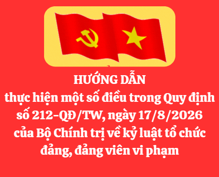  Hướng dẫn  thực hiện một số điều trong Quy định số 212-QĐ/TW, ngày 17/8/2026 của Bộ Chính trị về kỷ luật tổ chức đảng, đảng viên vi phạm