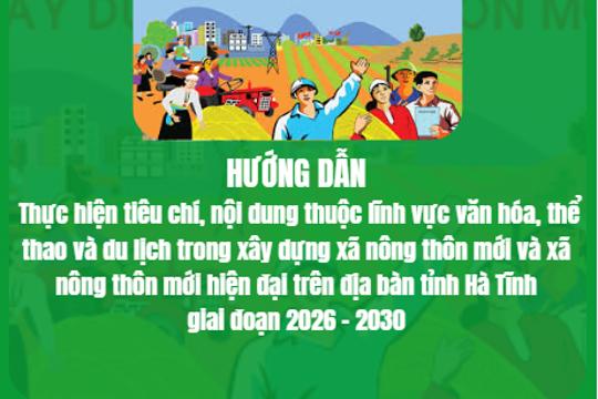 Hướng dẫn Thực hiện tiêu chí, nội dung thuộc lĩnh vực văn hóa, thể thao và du lịch trong xây dựng xã nông thôn mới và xã nông thôn mới hiện đại trên địa bàn tỉnh Hà Tĩnh giai đoạn 2026 - 2030
